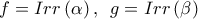 f=Irr\left( \alpha \right) ,\,\ g=Irr\left( \beta \right)