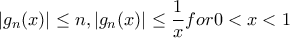 \displaystyle |g_n(x)|\leq n,|g_n(x)|\leq \frac{1}{x} for0<x<1
