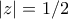 \displaystyle{|z|=1/2}