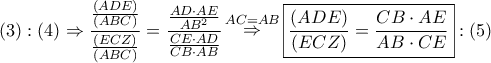 \displaystyle{ 
\left( 3 \right):\left( 4 \right) \Rightarrow \frac{{\frac{{\left( {ADE} \right)}} 
{{\left( {ABC} \right)}}}} 
{{\frac{{\left( {ECZ} \right)}} 
{{\left( {ABC} \right)}}}} = \frac{{\frac{{AD \cdot AE}} 
{{AB^2 }}}} 
{{\frac{{CE \cdot AD}} 
{{CB \cdot AB}}}}\mathop  \Rightarrow \limits^{AC = AB} \boxed{\frac{{\left( {ADE} \right)}} 
{{\left( {ECZ} \right)}} = \frac{{CB \cdot AE}} 
{{AB \cdot CE}}}:\left( 5 \right) 
}