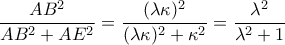 \dfrac{AB^{2}}{AB^{2}+AE^{2}}=\dfrac{(\lambda \kappa )^{2}}{(\lambda \kappa )^{2}+\kappa ^{2}}=\dfrac{\lambda ^{2}}{\lambda ^{2}+1} \dfrac{AB^{2}}{AB^{2}+AE^{2}}=\dfrac{(\lambda \kappa )^{2}}{(\lambda \kappa )^{2}+\kappa ^{2}}=\dfrac{\lambda ^{2}}{\lambda ^{2}+1}