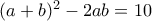 (a+b)^2-2ab=10