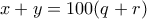 x+y = 100(q+r)