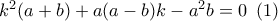 {k^2}(a + b) + a(a - b)k - {a^2}b = 0\,\,\,(1)