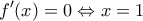 \displaystyle{\,f'(x) = 0 \Leftrightarrow x = 1\,}