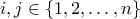 \displaystyle{i,j \in \left\{ {1,2, \ldots ,n} \right\}}