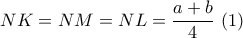 NK = NM = NL = \dfrac{{a + b}}{4}\,\,(1)