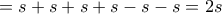 \displaystyle = s+s+s+s-s-s=2s \displaystyle = s+s+s+s-s-s=2s