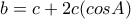 \displaystyle{b=c+2c(cosA)} \displaystyle{b=c+2c(cosA)}
