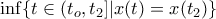 \inf \{ t \in (t_o,t_2] | x(t) = x(t_2) \}