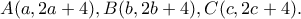A(a,2a+4) , B(b,2b+4) , C(c,2c+4).