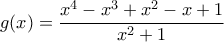 g(x)=\dfrac{x^4-x^3+x^2-x+1}{x^2+1}
