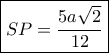 \boxed{SP=\frac{5a\sqrt 2}{12}} \boxed{SP=\frac{5a\sqrt 2}{12}}