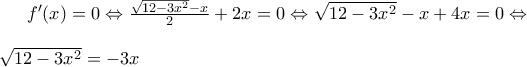 f'(x)=0\Leftrightarrow \frac{\sqrt{12-3x^2}-x}{2}+2x=0\Leftrightarrow \sqrt{12-3x^2}-x+4x=0\Leftrightarrow \\\\\sqrt{12-3x^2}=-3x