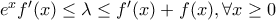 e^xf^{\prime}(x) \le \lambda \le f^{\prime}(x)+f(x), \forall x \ge 0
