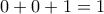 \displaystyle{0+0+1=1}