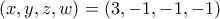 (x,y,z,w)=(3,-1,-1,-1)