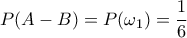 P(A-B)=P(\omega_1)=\dfrac{1}{6}
