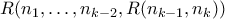 R(n_1,\ldots,n_{k-2},R(n_{k-1},n_k))