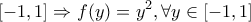 \displaystyle{[-1,1]\Rightarrow f(y)=y^2,\forall y\in [-1,1]}