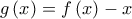 \displaystyle{g\left( x \right) = f\left( x \right) - x}