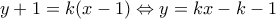 \displaystyle{y+1=k(x-1)\Leftrightarrow y=kx-k-1}