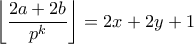 \displaystyle{ \left\lfloor \frac{2a+2b}{p^k} \right\rfloor = 2x+2y+1}