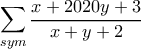 \displaystyle{ \sum _{sym} \frac{x+2020y+3}{x+y+2}}