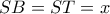 SB=ST=x