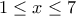 1\leq x\leq 7