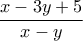 \displaystyle \frac{x-3y+5}{x-y} \displaystyle \frac{x-3y+5}{x-y}