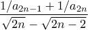 \displaystyle \frac{1/a_{2n-1} + 1/a_{2n}}{\sqrt{2n} - \sqrt{2n-2}}