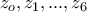 \displaystyle{ 
z_o ,z_1 ,...,z_6  
}