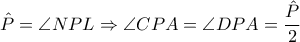 \hat{P}=\angle NPL \Rightarrow \angle CPA=\angle DPA=\dfrac{\hat{P}}{2}