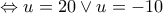 \Leftrightarrow u=20 \vee u=-10