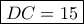 \boxed{DC=15} \boxed{DC=15}