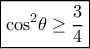 \boxed{{\cos ^2}\theta  \ge \frac{3}{4}}