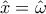 \displaystyle{\hat x = \hat \omega }