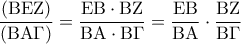 \displaystyle{ 
\frac{{\left( {{\rm B}{\rm E}{\rm Z}} \right)}} 
{{\left( {{\rm B}{\rm A}\Gamma } \right)}} = \frac{{{\rm E}{\rm B} \cdot {\rm B}{\rm Z}}} 
{{{\rm B}{\rm A} \cdot {\rm B}\Gamma }} = \frac{{{\rm E}{\rm B}}} 
{{{\rm B}{\rm A}}} \cdot \frac{{{\rm B}{\rm Z}}} 
{{{\rm B}\Gamma }} 
}