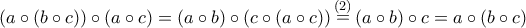 \displaystyle{\left( {a \circ \left( {b \circ c} \right)} \right) \circ \left( {a \circ c} \right) = \left( {a \circ b} \right) \circ \left( {c \circ \left( {a \circ c} \right)} \right)\mathop  = \limits^{\left( 2 \right)} \left( {a \circ b} \right) \circ c = a \circ \left( {b \circ c} \right) }
