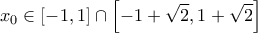 \displaystyle{x_{0}\in \left [ -1,1 \right ]\cap \left [ -1+\sqrt{2},1+\sqrt{2} \right ]}