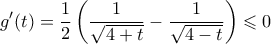 \displaystyle  g'(t) = \frac{1}{2} \left( \frac{1}{\sqrt{4+t}} - \frac{1}{\sqrt{4-t}} \right) \leqslant 0