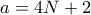 a= 4N+2