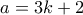 \displaystyle{a=3k+2}