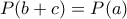 P(b+c)=P(a)