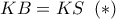 KB = KS\,\,\left(  *  \right)