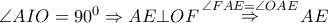 \angle AIO = {90^0} \Rightarrow AE \bot OF\mathop  \Rightarrow \limits^{\angle FAE = \angle OAE} AE