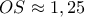 OS\approx 1,25
