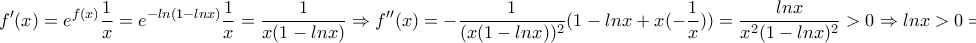 \displaystyle{f'(x)=e^{f(x)}\frac{1}{x}=e^{-ln(1-lnx)}\frac{1}{x}=\frac{1}{x(1-lnx)}\Rightarrow f''(x)=-\frac{1}{(x(1-lnx))^{2}}(1-lnx+x(-\frac{1}{x}))=\frac{lnx}{x^{2}(1-lnx)^{2}}>0\Rightarrow lnx>0\Rightarrow x>1}
