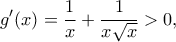 \displaystyle g'(x) = \frac{1}{x} + \frac{1}{{x\sqrt x }} > 0,